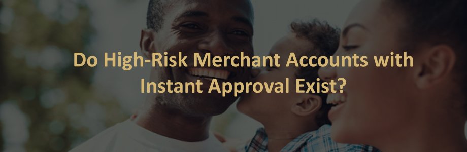 High Risk Merchant Account Instant Approval: Know How To Get Easily?