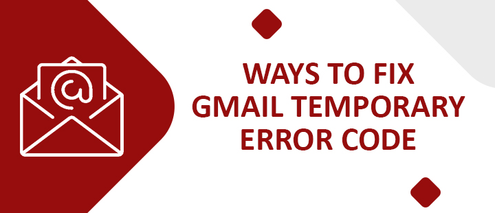 Ways to Fix Gmail Temporary Error Codes – Email Service