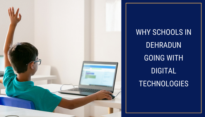 Why Schools In Dehradun Going With Digital Technologies