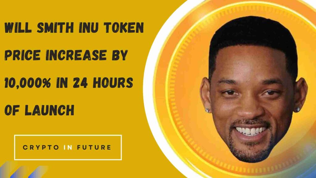 Will Smith Inu Token Price Increase by 10,000% in 24 Hours of Launch, Know All About This Token - Crypto In Future