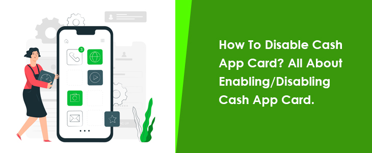How To Disable Cash App Card? Enabling/Disabling Cash App Card.