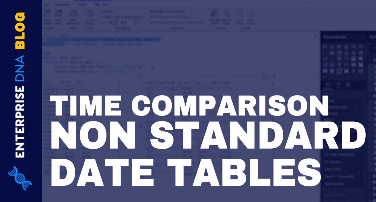 Time Comparison For Non Standard Date Tables In Power BI - Enterprise DNA