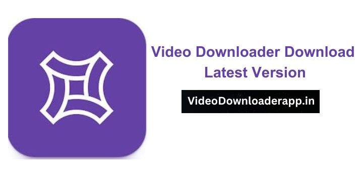 Best Video Downloader App - Download Latest Version -