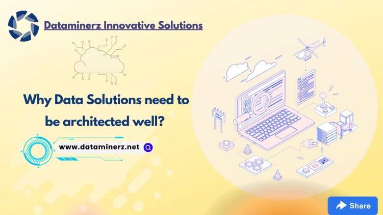 Why Data Solutions need to be architected well? - Dataminerz Innovative Solutions