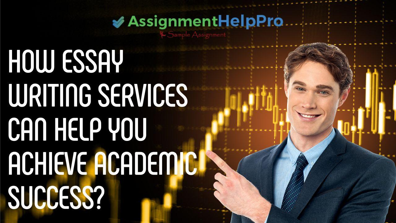 Essay Writing Services Can Help You Achieve Success - SSGNEWS