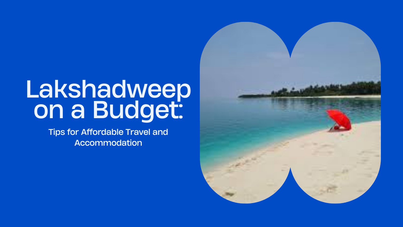 Lakshadweep tourist places Affordable Travel and Accommodation