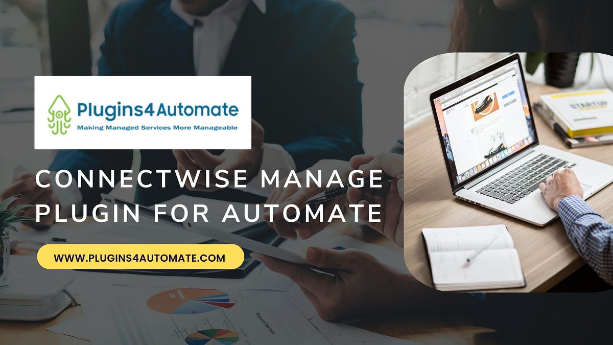 Unleashing The Power Of ConnectWise Manage Plugin For Automate In MSP Operations | by Pluginsautomate Services | Jan, 2024 | Medium