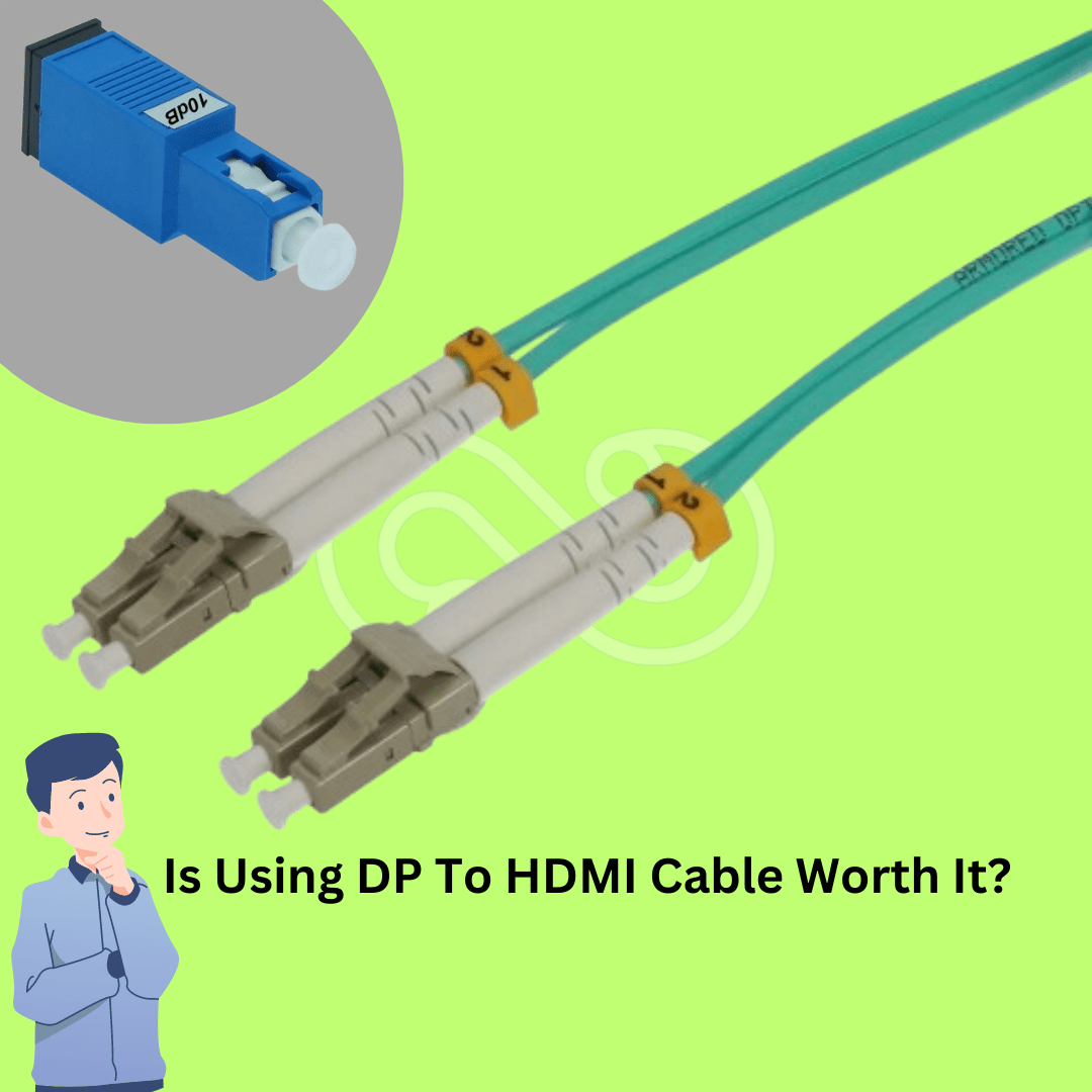 Is Using DP To HDMI Cable Worth It?