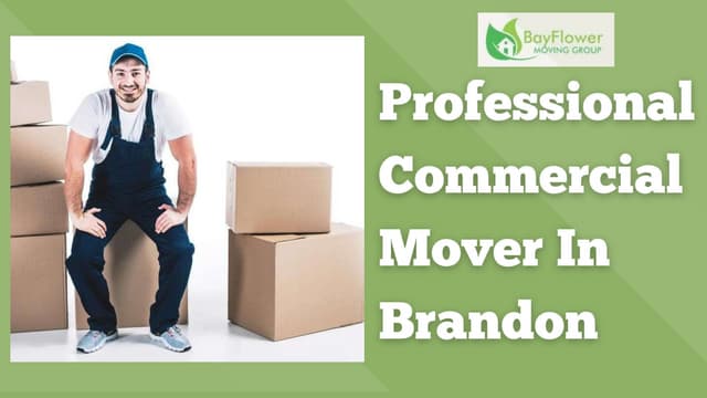 Professional Commercial Mover In Brandon | BayFlowerMovingGroup | PPT