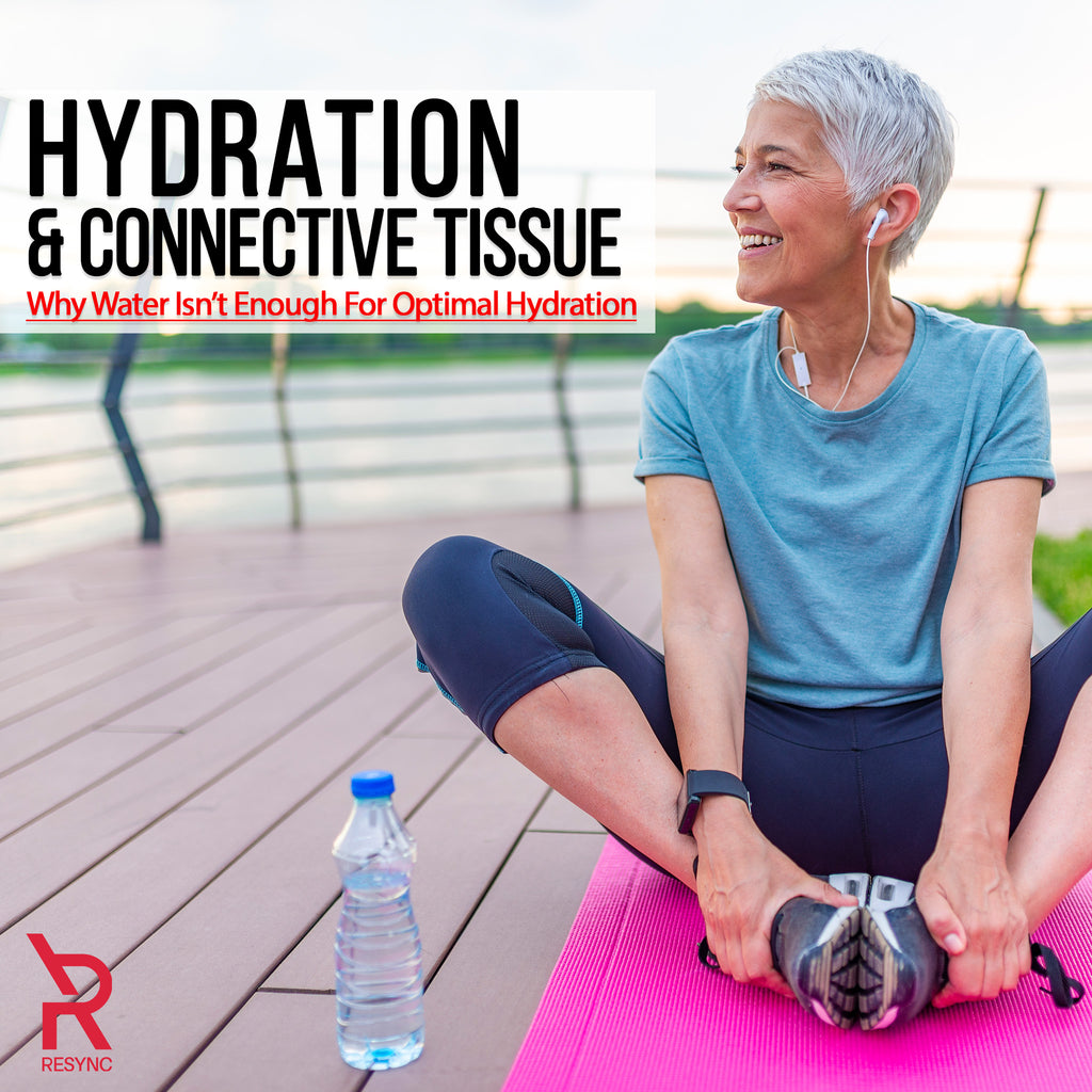 Hydration and Connective Tissue - Why Water Isn’t Enough For Optimal H            – Resync