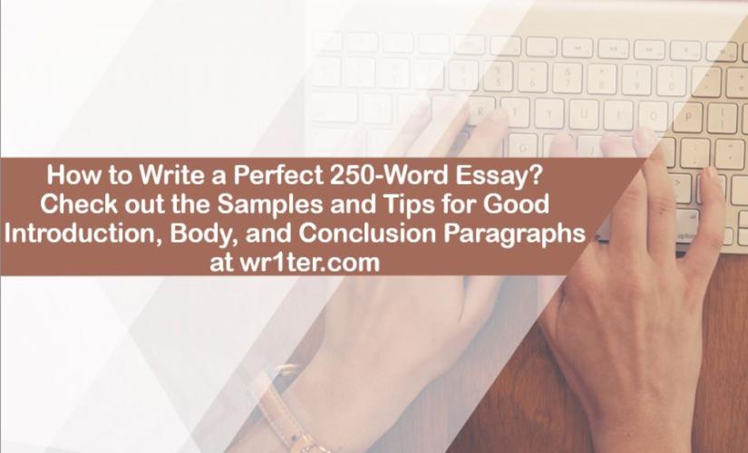 How to Write a Perfect 250-Word Essay With Samples and Tips – Wr1ter