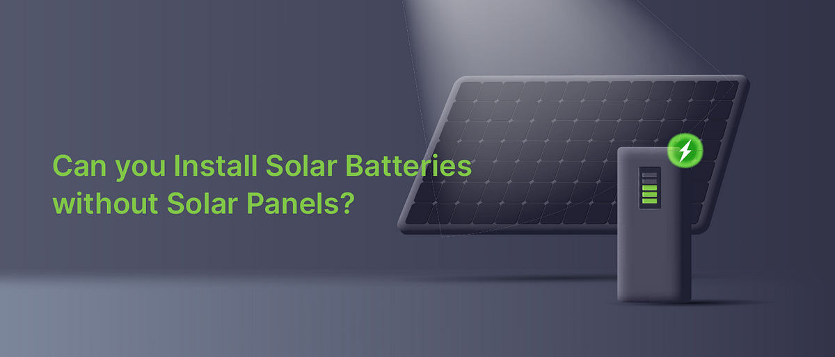 Can you Install Solar Batteries without Solar Panels? | by Esteem Energy | Medium