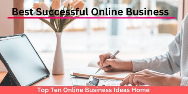 Top Ten Online Business Ideas | Online Business From Home