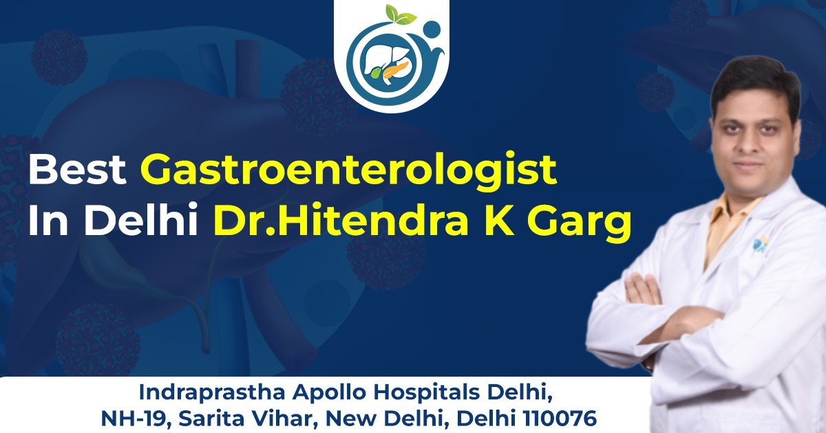 Best Gastroenterologist in Delhi | Dr. Hitendra K Garg
