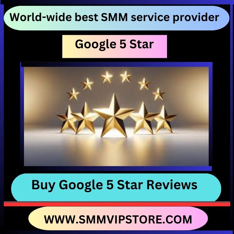 Buy Google 5 Star Reviews - SMM VIP STORE
